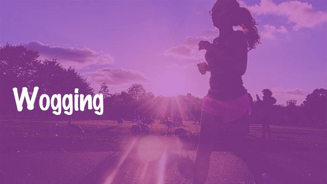 Wogging… A New Exercise