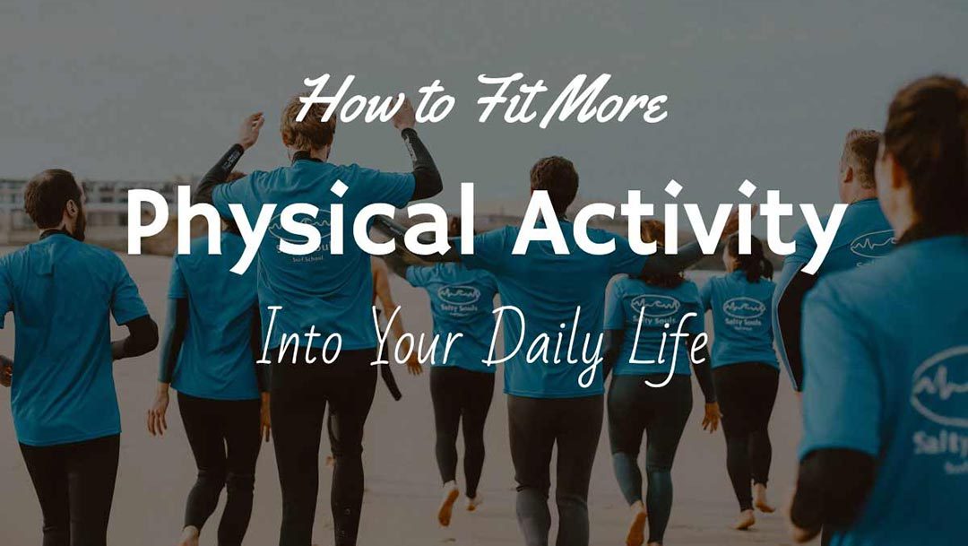 How to Fit More Physical Activity Into Your Daily Life