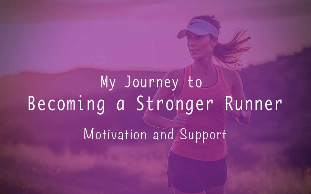 My Journey to Becoming a Stronger Runner: Motivation and Support
